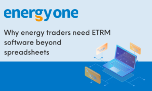 Why energy traders need ETRM software beyond spreadsheets